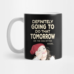 Definitely going to do that Tomorrow - Procrastinator Mug